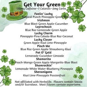 May include: A green shamrock graphic with the text "Get Your Green" and a list of 14 green-themed drink flavors. The text also includes the caffeine, calorie, and carb content of the drinks. The text "Not affiliated with Herbalife. Flavors contain Stevia and/or Sucralose. Most flavors contain aspartame." is at the bottom of the graphic.