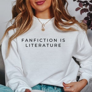 Fanfiction is Literature Sweatshirt, Fanfiction Writer Crewneck, Fandom Sweatshirt