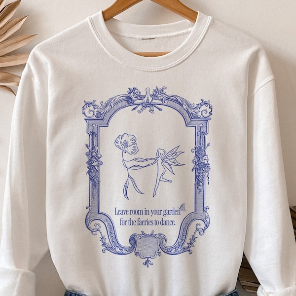 Victorian Fairy Sweatshirt | Leave room in the garden for the faeries to dance, Fairycore Sweater, Cottagecore Clothing