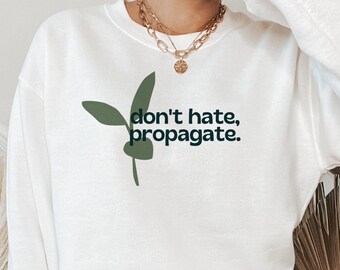 Don't Hate Propagate Sweatshirt | Plant Lover Gift, Plant Mom, Plant Lady Gift, Retro Aesthetic