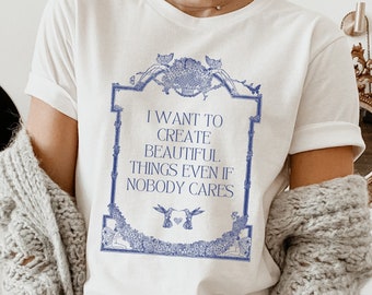 Fairycore Shirt | I Want To Create Beautiful Things T-Shirt, Shirts For Creatives, Cottagecore Clothing
