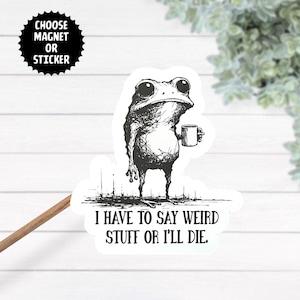 Eu tenho que dizer coisas estranhas ou morrerei, sapo bebendo café, adesivo laminado térmico à prova d'água, toalha de sapo, ímã engraçado, cartão de melhor amigo