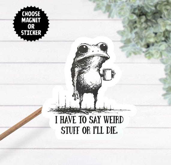 I Have To Say Weird Stuff Or I Will Die Frog Drinking Coffee Thermal Laminate Waterproof Sticker, Frog Towel, Funny Magnet, Best Friend Card