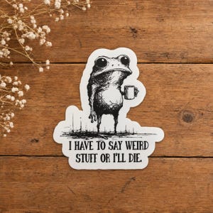 I Have To Say Weird Stuff Or I Will Die Frog Drinking Coffee Thermal Laminate Waterproof Sticker, Frog Towel, Funny Magnet, Best Friend Card