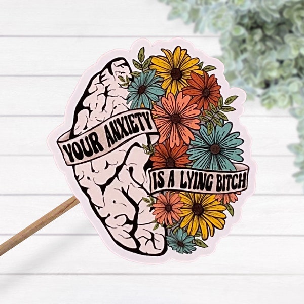 Your Anxiety Is A Lying Bitch Water Waterproof Laminated Vinyl Sticker, Mental Health Awareness Decal, Mental Health Matters
