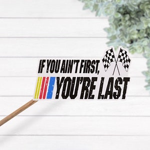 If You Ain't First You're Last Waterproof Laminated Vinyl Sticker, Talladega Nights Sticker, Nascar Fan Gift, Hydro Flask Sticker