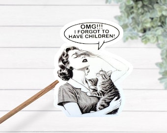 OMG I Forgot to Have Children Cat Lady Thermal Laminated Waterproof Vinyl Sticker, Funny Decal, Best Friend Gift, Cat Lover