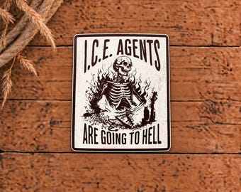 I.C.E. Agents Are Going To Hell Skeleton Fire Thermal Laminated Waterproof Sticker, Anti-Trump Sticker, Anti-ICE, Political Sticker