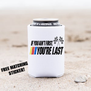If You Aint First You're Last Nascar Can Cooler, Talladega Nights Cozie, Nascar Fan Gift, Gift for Dad, Father's Day Gift, Racing Fan Gift