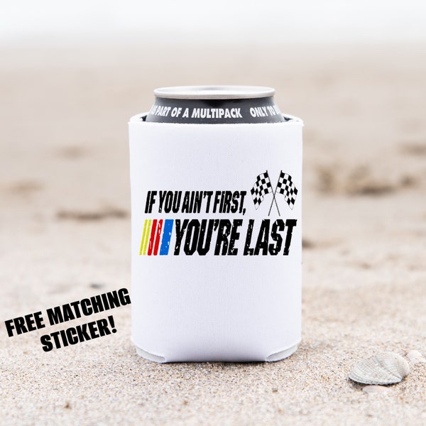 If You Aint First You're Last Nascar Can Cooler, Talladega Nights Cozie, Nascar Fan Gift, Gift for Dad, Father's Day Gift, Racing Fan Gift