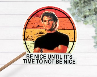 Be Nice Until It's Time To Not Be Nice Roadhouse Thermal Laminated Waterproof Sticker, Patrick Swayze Sticker, Water Bottle Decal
