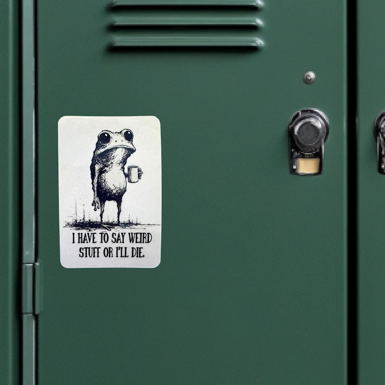 May include: A white sticker with a black illustration of a frog holding a mug. The text on the sticker reads, "I HAVE TO SAY WEIRD STUFF OR I'LL DIE."