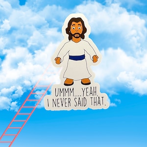 Jesus Ummm...Yeah I Never Said That Sticker, Funny Jesus Sticker, Religious Lap Top Decal,  Funny Gift, Waterproof Laminated