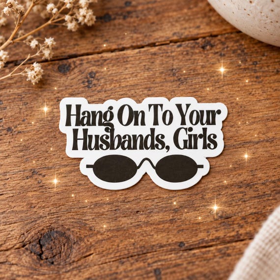 Hang On To Your Husbands Girls Thermal Laminated Waterproof Sticker, Practical Magic Sticker, Best Friend Gift, Witch Gift