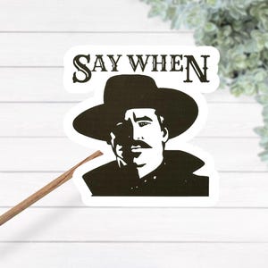 Sticker imperméable laminé thermique Say When Tombstone Val Kilmer, Sticker citations de films, Sticker Doc Holliday