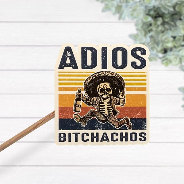 Adios Bitchachos Waterproof Laminated Vinyl Sticker, Running Drunk Skeleton Lap Top Decal, Funny Sticker, Retro Sticker