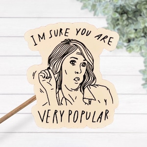 I&#39;m Sure You Are Very Popular Thermal Laminated Waterproof Sticker, Funny Movie Quote, Best Friend Gift, Funny Bridesmaids