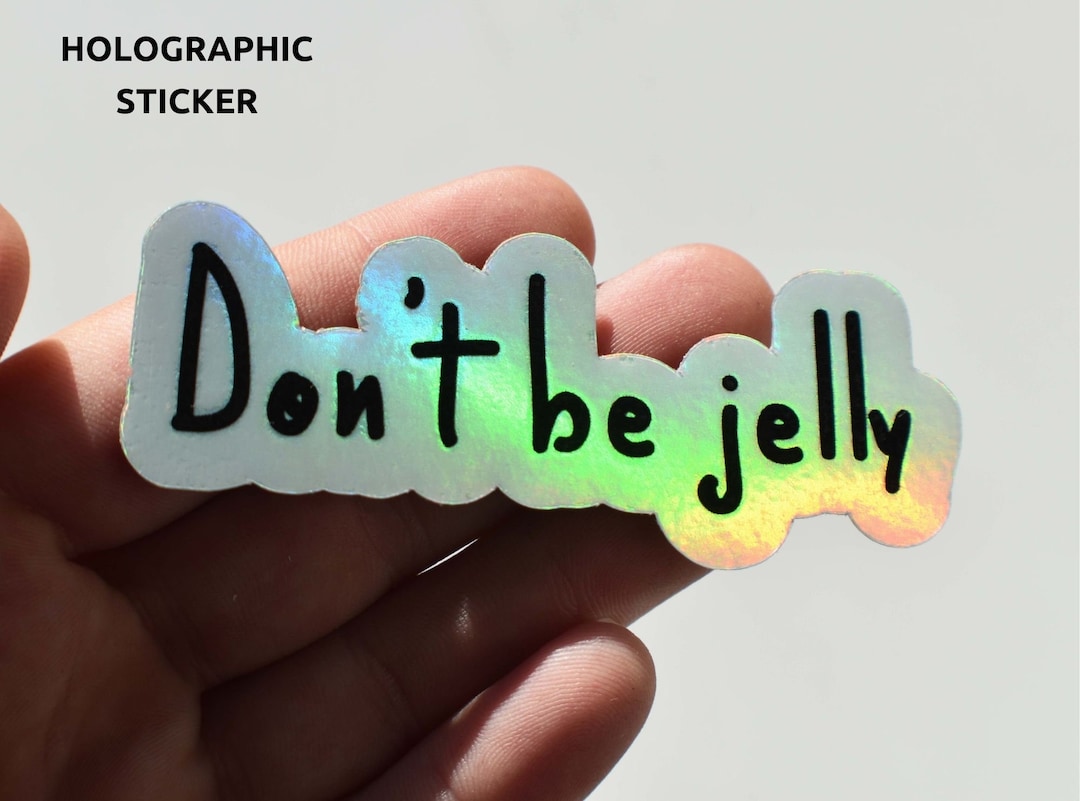 Don't Be Jelly Funny Holographic Die Cut Vinyl Laminated Water