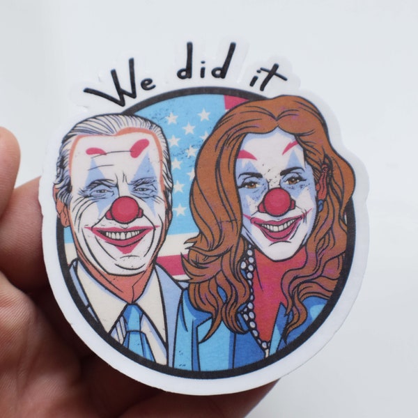 We Did It Joe Biden Kamala Harris Funny Clown Face Die Cut Vinyl Laminated Water Resistant Sticker