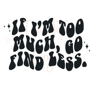Go Find Less PNG Digital File for shirts Groovy Wave font
