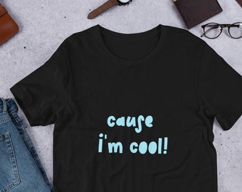 parce que je suis cool! T-shirt unisexe à manches courtes