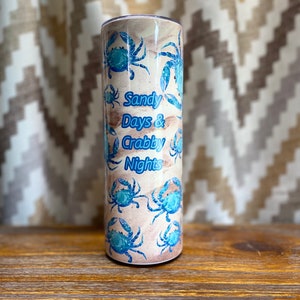 20 oz  Sandy days and crabby nights summer time tumbler.  Blue claw crabs on a sandy beach perfect to day dream about the summer days.