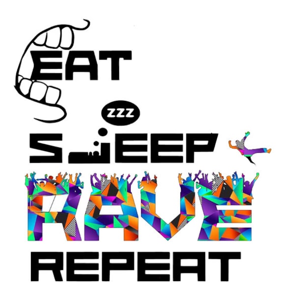 Eat Sleep rave repeat digital file