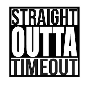 May include: Black and white graphic with the text "Straight Outta Timeout" in a bold, blocky font.