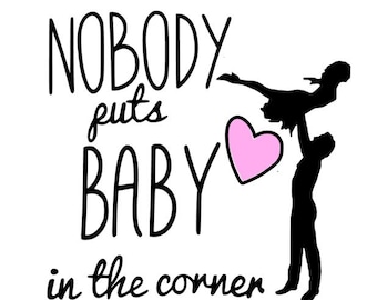 Nobody puts baby in the corner, digital file