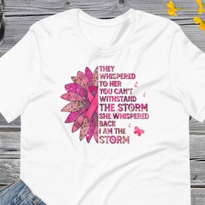 They whispered to her you can&#39;t withstand The Storm she whispered back I am The Storm, Sunflower Breast Cancer t-shirt