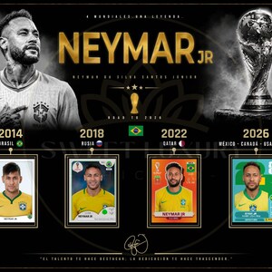 May include: A black and gold poster featuring Neymar Jr, the FIFA World Cup trophy, and four football stickers from 2014, 2018, 2022, and 2026. The text includes NEYMAR JR, NEYMAR DA SILVA SANTOS JUNIOR, ROAD TO 2026, and EL TALENTO TE HACE DESTACAR.