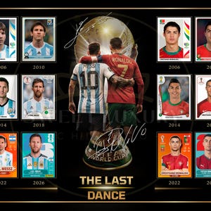 May include: A commemorative poster titled The Last Dance featuring a central image of Lionel Messi and Cristiano Ronaldo with their arms around each other in front of a World Cup trophy, surrounded by eight individual player portrait stickers.