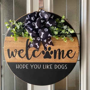 Dog welcome sign - dog door hanger - Hope you like dogs - Welcome paw print Front Door Decor - dog wreath - Welcome Dog sign