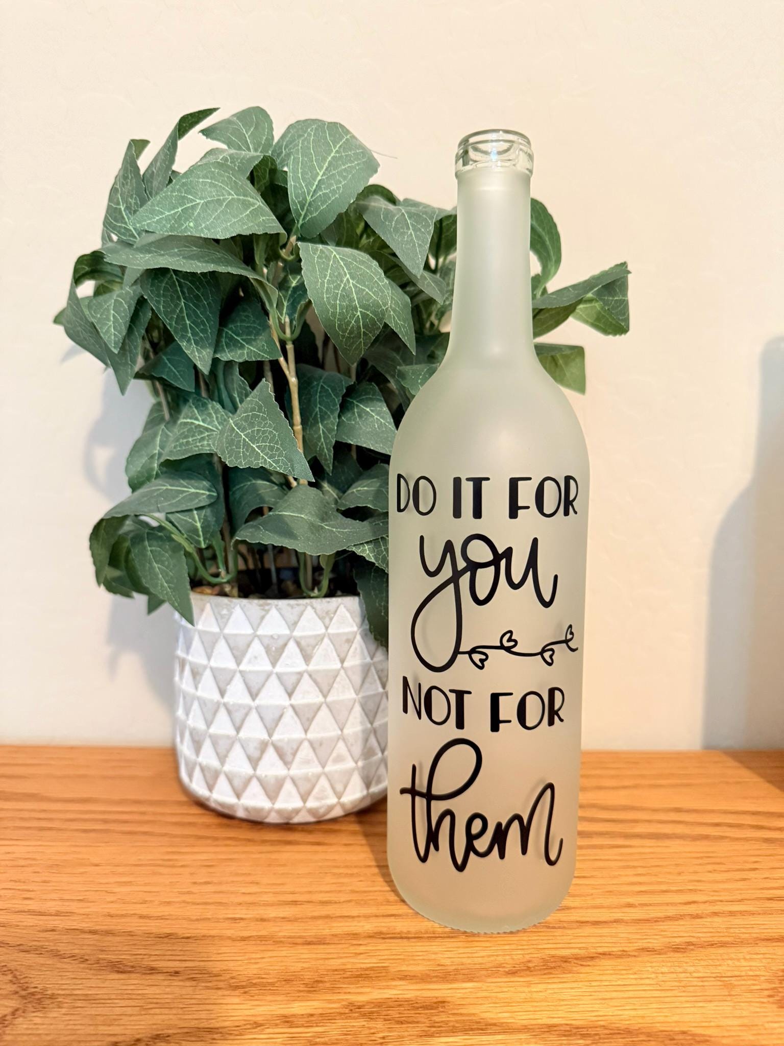 Do it for you not for them. Lighted wine bottle, girlfriend gift, inspirational gift, best friend gift, child gift, motivational gift