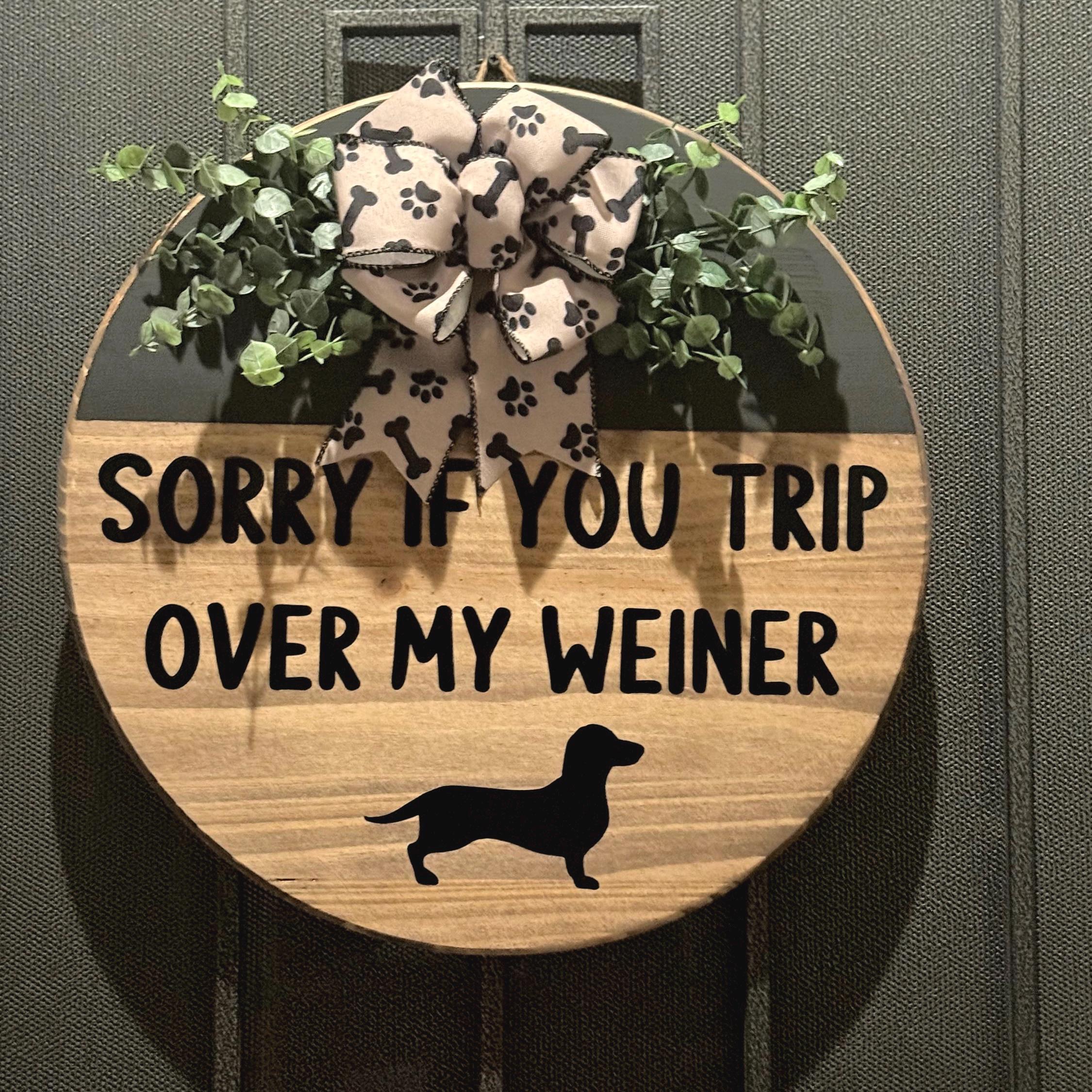 Sorry If You Trip Over My Wiener door sign, Dachshund door sign, Weiner door sign, Dog welcome sign, dog wreath, Doxie Dog sign