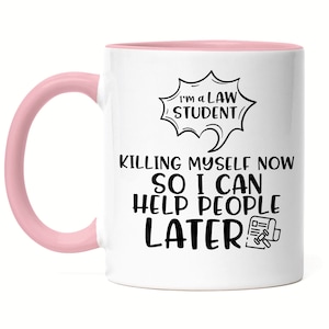 I Am A Law Student Killing Myself Now So I Can Help People Later Mug Pink Student Learning Law Lawyer Study