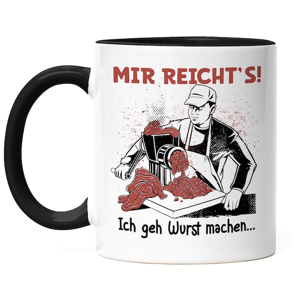 Mir Reicht's Ich Geh Wurst Machen Tasse Schwarz Fleischer Metzger Wurst Steak Salami Schnitzel Faschiertes Job Arbeit