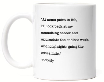 Consulting Mug Management Consulting Career Sarcasm Extra Mile Consultant Worklife Balance Gift Idea