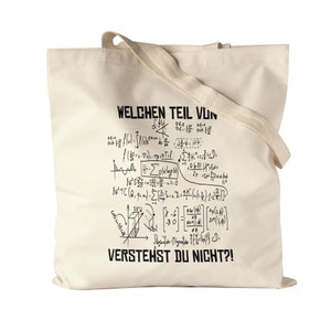 Könnte beinhalten: Eine weiße Stofftasche mit schwarzem Text und mathematischen Gleichungen. Der Text lautet "WELCHEN TEIL VON ... VERSTEHST DU NICHT?!"