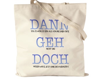 Dann Geh Doch Jutebeutel Stoffbeutel Canvas Kündigung Auswandern Umzug Abschied Neuanfang Neubeginn Arbeit Job Studium Freunde