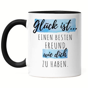 Glück Ist Einen Besten Freund Wie Dich Zu Haben Tasse Schwarz Freundschaft Freunde Leben Vertrautheit Liebe Dankbarkeit
