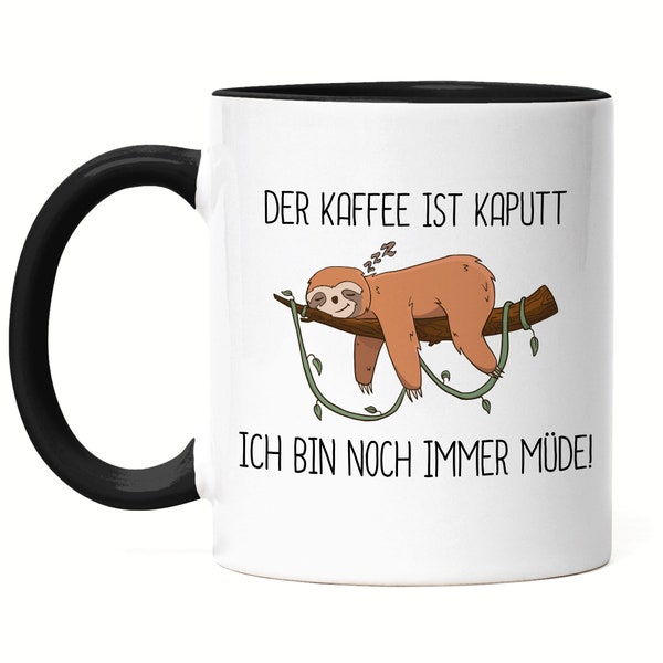 Tasse Schwarz Faultier Lustig Spruch Der Kaffee Ist Kaputt Noch Immer Müde Ironie Faul Büro-Kollegen Geschenk