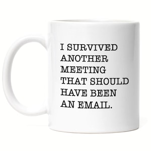 Mug Office Funny Saying Meeting Instead of Email Office Culture Home Office Colleague Boss Work