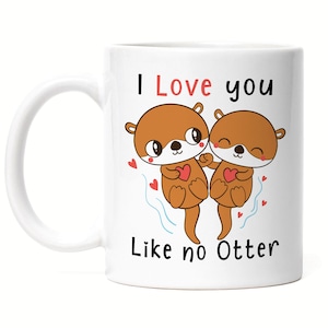I Love You Like No Otter Mug White Darling Favorite Person In Love Lovers Hearts Security