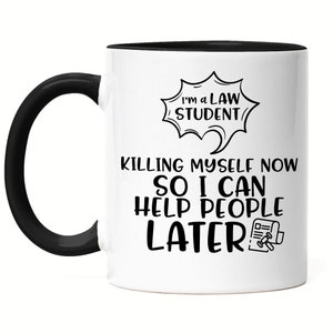 I Am A Law Student Killing Myself Now So I Can Help People Later Tasse Schwarz Student Lernen Gesetz Anwalt Studium