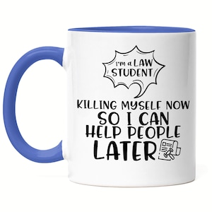 I Am A Law Student Killing Myself Now So I Can Help People Later Mug Blue Student Learning Law Lawyer Study