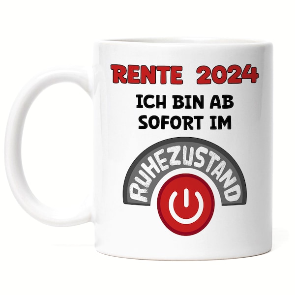 Rente 2024 Ich Bin Ab Sofort Im Ruhezustand Tasse Weiß Freizeit Standby Modus Rentner Freiheit Zeit Pension Frieden