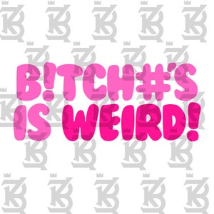 May include: A graphic design with the text "B!tch#s Is Weird!" in bubble letters. The text is bright pink against a white background with a repeating gray pattern of a crown and the letters "KZ".