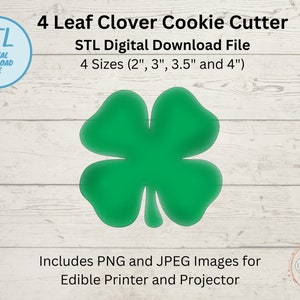 May include: A digital download file for a 4-leaf clover cookie cutter in four sizes: 2 inches, 3 inches, 3.5 inches, and 4 inches. The image shows a green 4-leaf clover on a white wood background. The text "STL Digital Download File" is also included in the image.