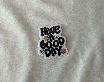 Have A Good Day Sticker , waterproof sticker, positivity sticker, kindness sticker